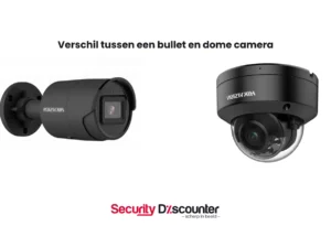 Verschil tussen een bullet en dome camera